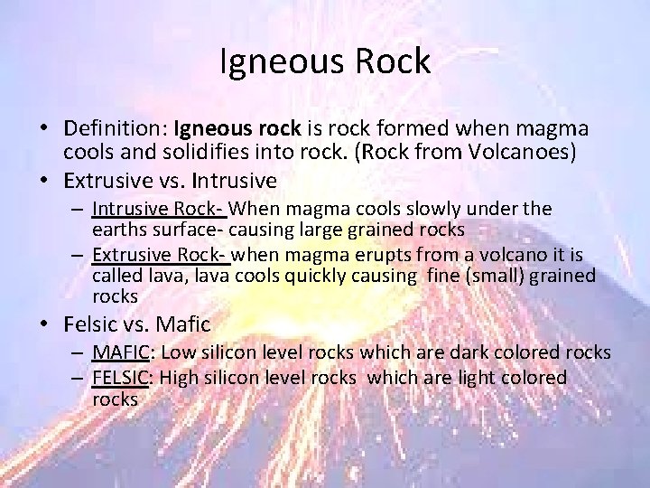 Igneous Rock • Definition: Igneous rock is rock formed when magma cools and solidifies