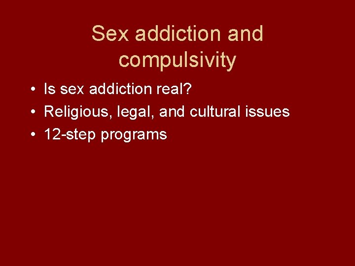 Sex addiction and compulsivity • Is sex addiction real? • Religious, legal, and cultural