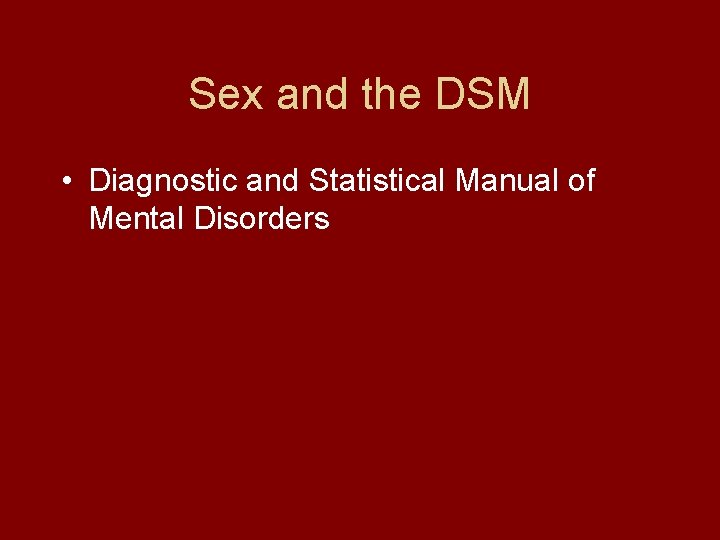 Sex and the DSM • Diagnostic and Statistical Manual of Mental Disorders 