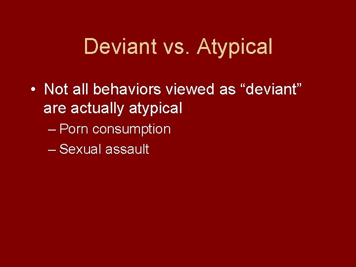 Deviant vs. Atypical • Not all behaviors viewed as “deviant” are actually atypical –