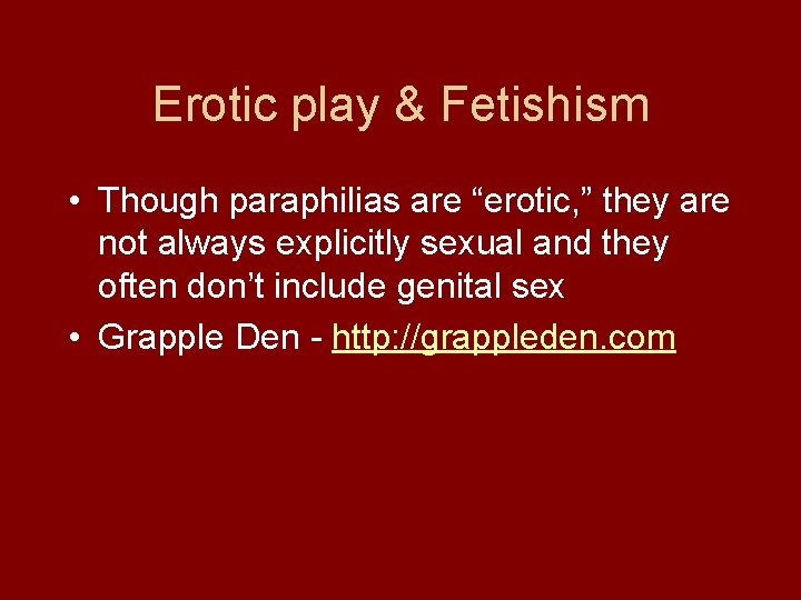 Erotic play & Fetishism • Though paraphilias are “erotic, ” they are not always