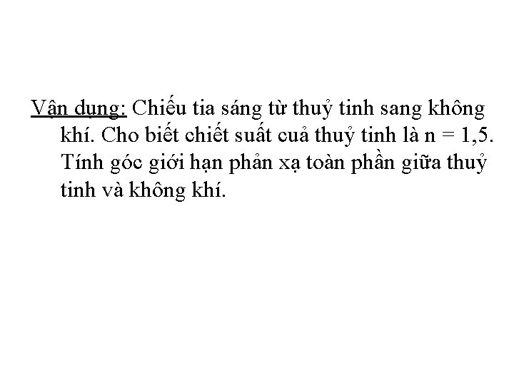 Vận dụng: Chiếu tia sáng từ thuỷ tinh sang không khí. Cho biết chiết