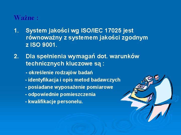 Ważne : 1. System jakości wg ISO/IEC 17025 jest równoważny z systemem jakości zgodnym