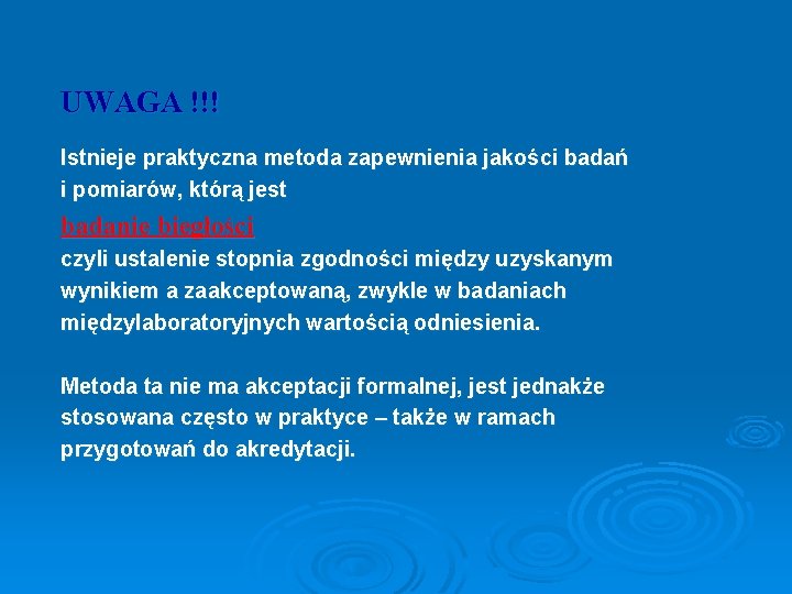 UWAGA !!! Istnieje praktyczna metoda zapewnienia jakości badań i pomiarów, którą jest badanie biegłości