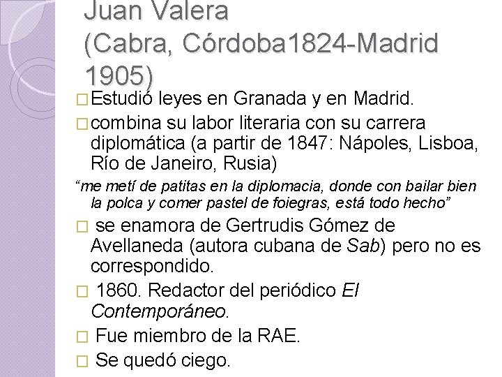 Juan Valera (Cabra, Córdoba 1824 -Madrid 1905) �Estudió leyes en Granada y en Madrid.