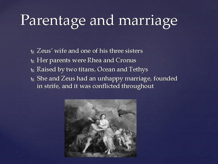 Parentage and marriage Zeus’ wife and one of his three sisters Her parents were