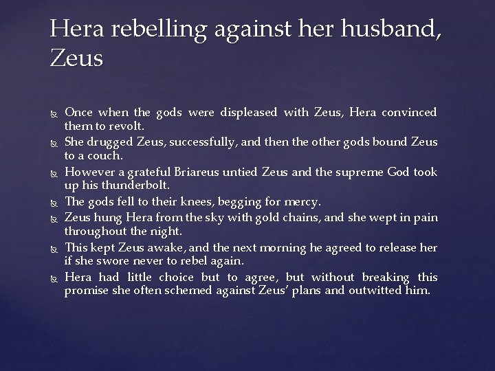 Hera rebelling against her husband, Zeus Once when the gods were displeased with Zeus,