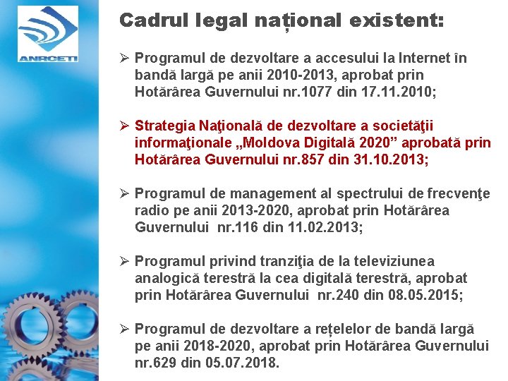 Cadrul legal național existent: Ø Programul de dezvoltare a accesului la Internet în bandă Cadrul legal național existent: Ø Programul de dezvoltare a accesului la Internet în bandă