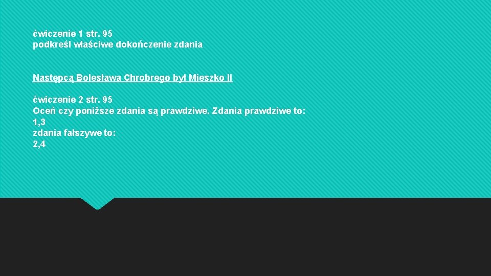 ćwiczenie 1 str. 95 podkreśl właściwe dokończenie zdania Następcą Bolesława Chrobrego był Mieszko II