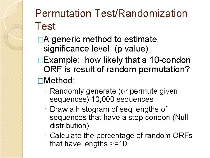 Permutation Test/Randomization Test �A generic method to estimate significance level (p value) �Example: how