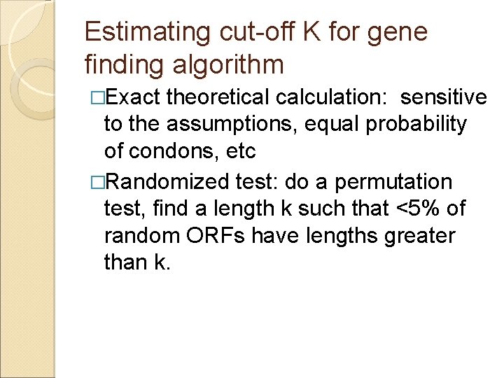 Estimating cut-off K for gene finding algorithm �Exact theoretical calculation: sensitive to the assumptions,