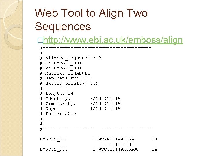 Web Tool to Align Two Sequences �http: //www. ebi. ac. uk/emboss/align 