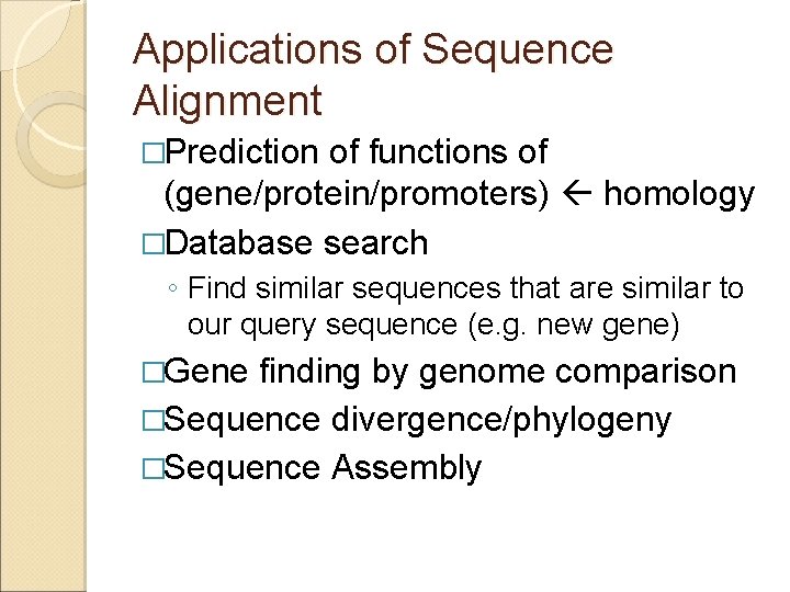 Applications of Sequence Alignment �Prediction of functions of (gene/protein/promoters) homology �Database search ◦ Find