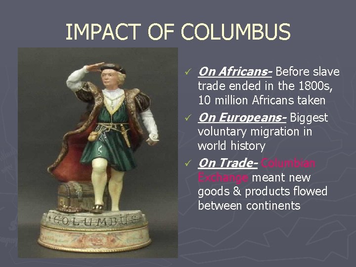 IMPACT OF COLUMBUS ü On Africans- Before slave trade ended in the 1800 s,