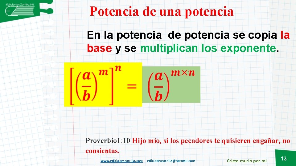 Potencia de una potencia En la potencia de potencia se copia la base y