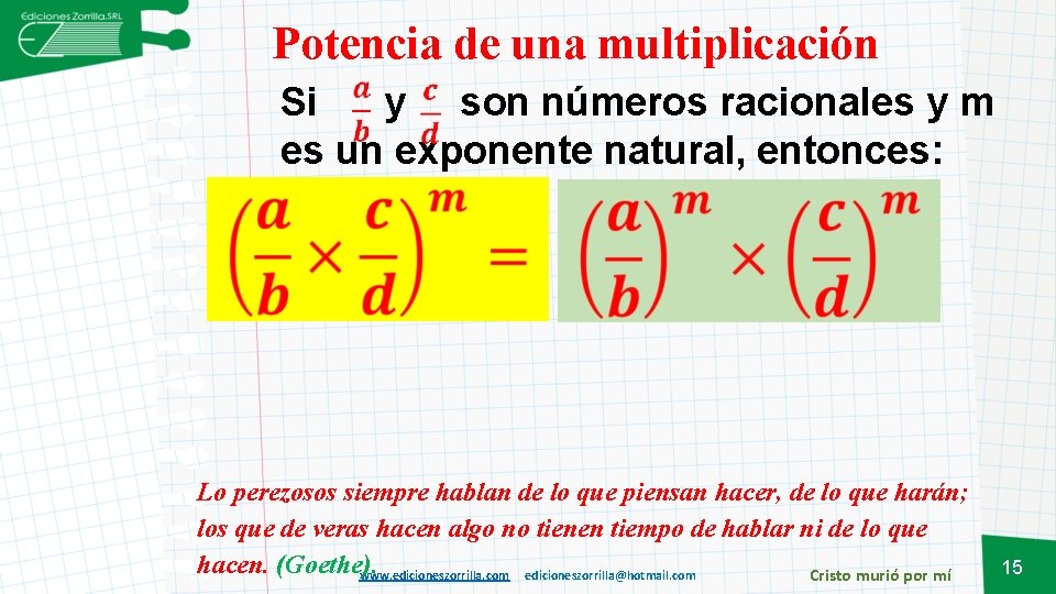 Potencia de una multiplicación Si y son números racionales y m es un exponente