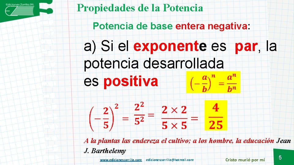 Propiedades de la Potencia de base entera negativa: a) Si el exponente es par,