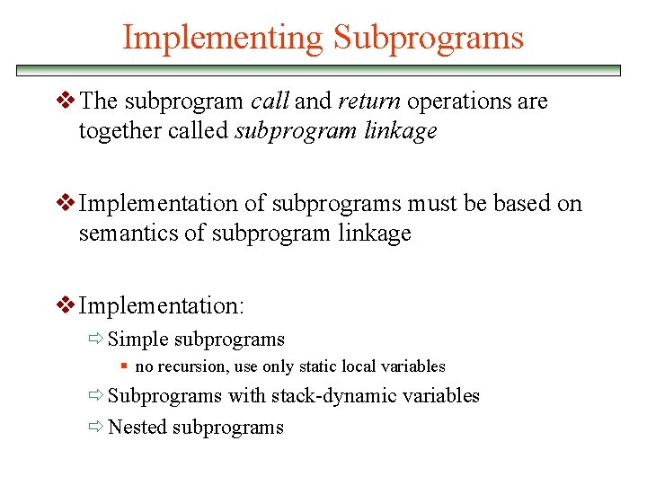 Implementing Subprograms v The subprogram call and return operations are together called subprogram linkage