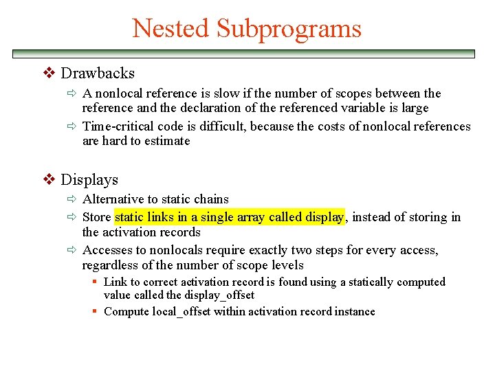 Nested Subprograms v Drawbacks ð A nonlocal reference is slow if the number of