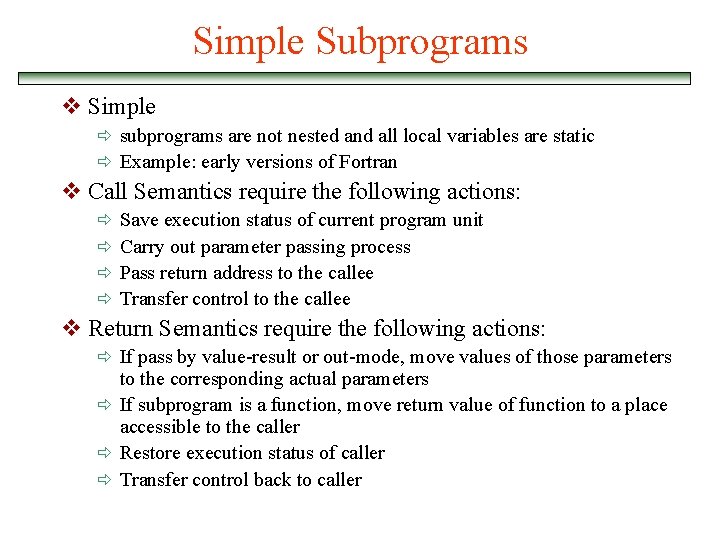 Simple Subprograms v Simple ð subprograms are not nested and all local variables are