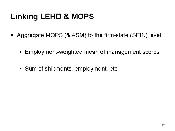Linking LEHD & MOPS § Aggregate MOPS (& ASM) to the firm-state (SEIN) level