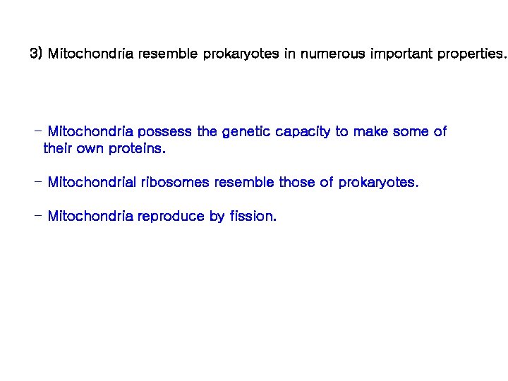 3) Mitochondria resemble prokaryotes in numerous important properties. - Mitochondria possess the genetic capacity