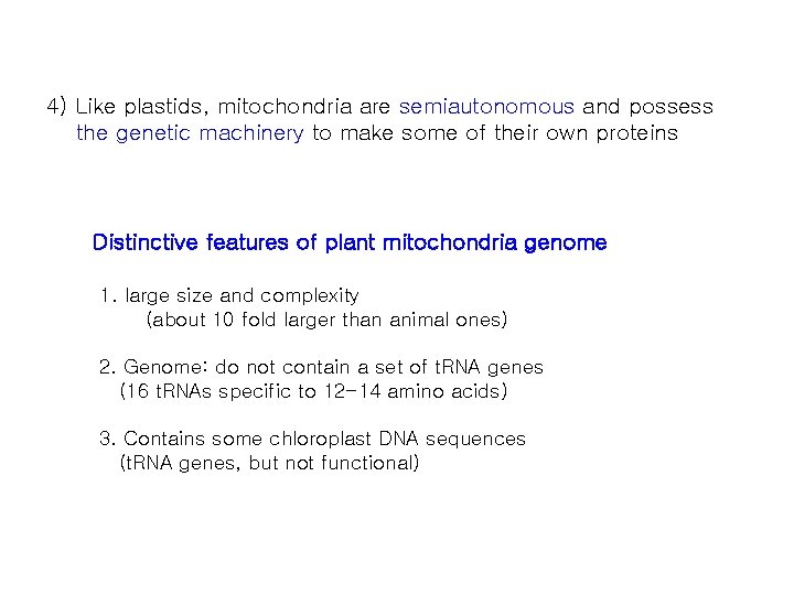 4) Like plastids, mitochondria are semiautonomous and possess the genetic machinery to make some
