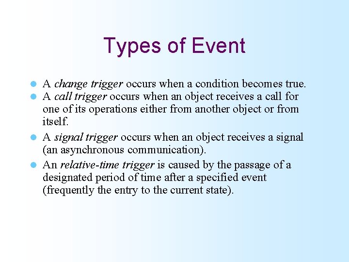 Types of Event A change trigger occurs when a condition becomes true. A call