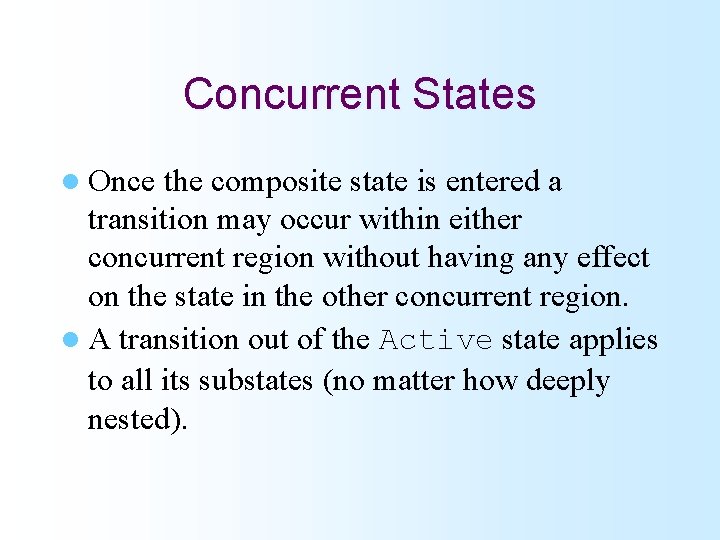 Concurrent States l Once the composite state is entered a transition may occur within