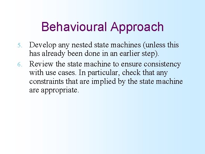 Behavioural Approach Develop any nested state machines (unless this has already been done in