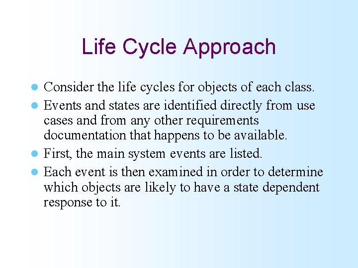 Life Cycle Approach Consider the life cycles for objects of each class. l Events