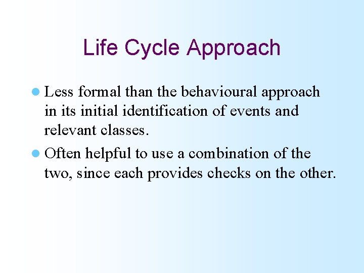 Life Cycle Approach l Less formal than the behavioural approach in its initial identification