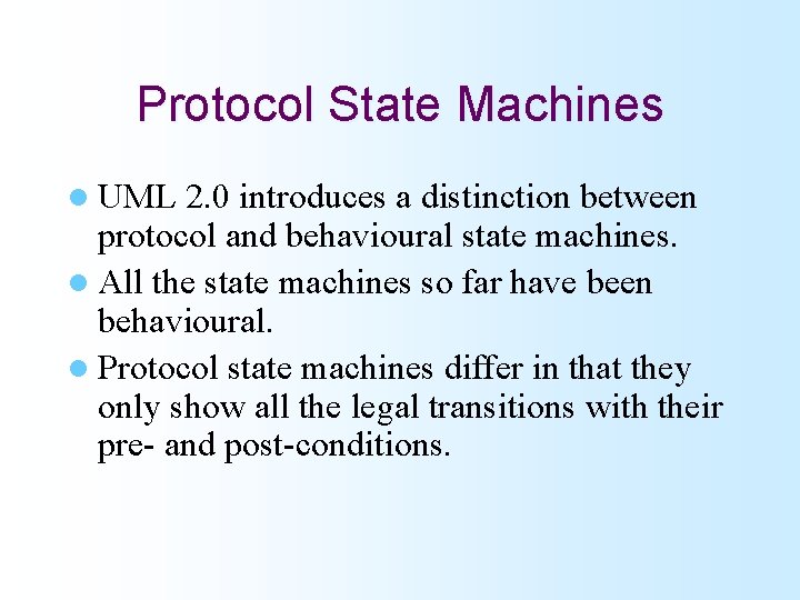 Protocol State Machines l UML 2. 0 introduces a distinction between protocol and behavioural