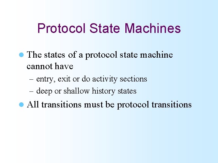 Protocol State Machines l The states of a protocol state machine cannot have –