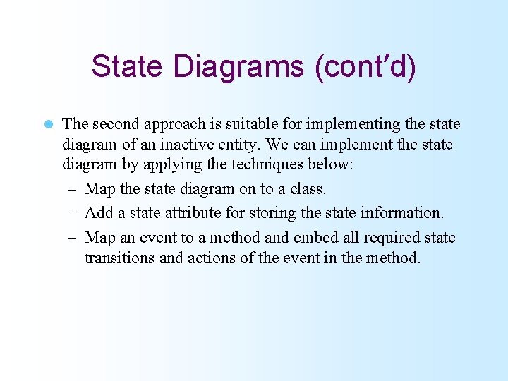 State Diagrams (cont’d) l The second approach is suitable for implementing the state diagram