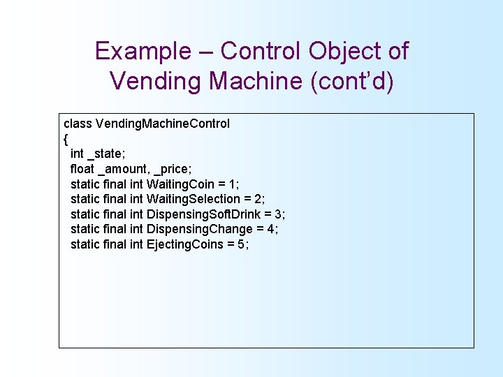 Example – Control Object of Vending Machine (cont’d) class Vending. Machine. Control { int