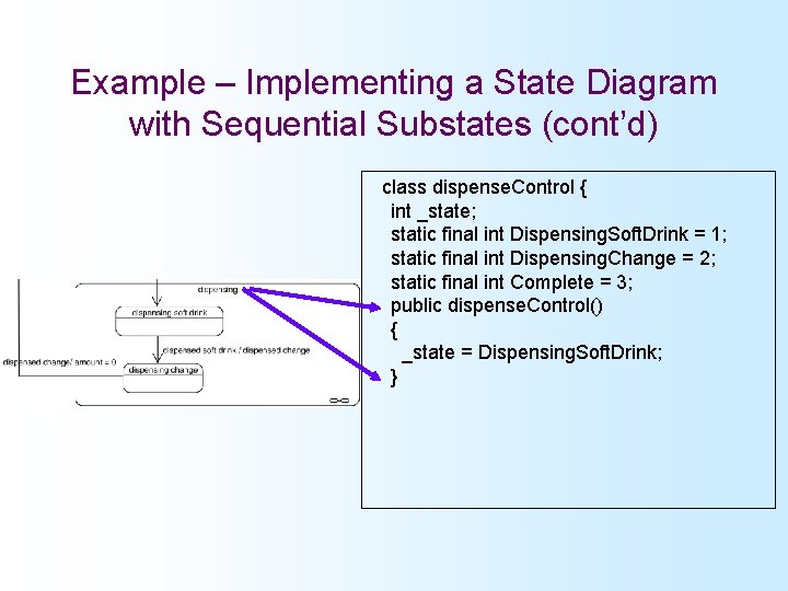 Example – Implementing a State Diagram with Sequential Substates (cont’d) class dispense. Control {