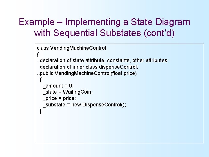 Example – Implementing a State Diagram with Sequential Substates (cont’d) class Vending. Machine. Control