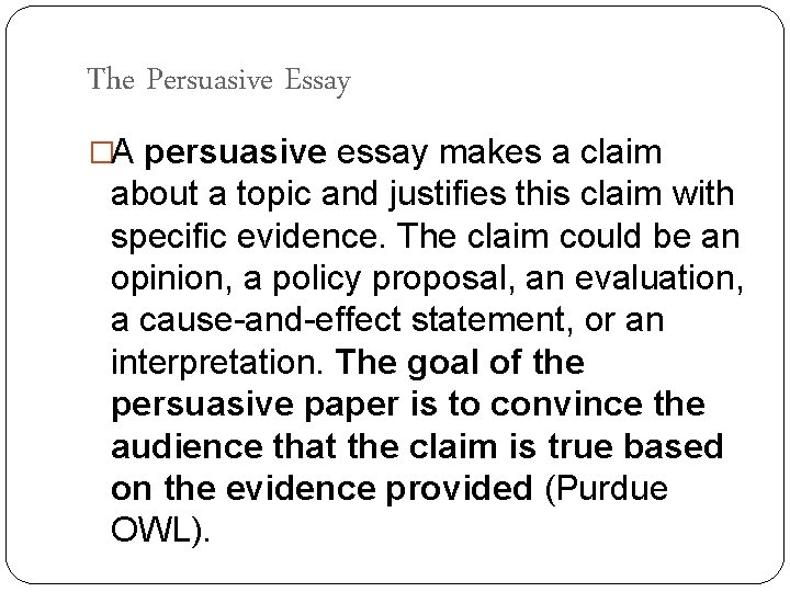 The Persuasive Essay �A persuasive essay makes a claim about a topic and justifies