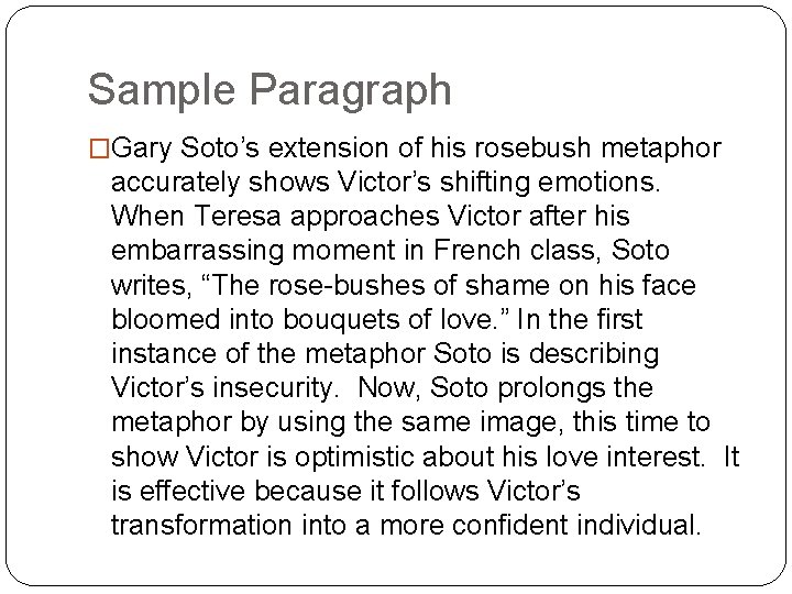 Sample Paragraph �Gary Soto’s extension of his rosebush metaphor accurately shows Victor’s shifting emotions.