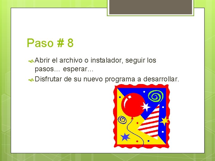 Paso # 8 Abrir el archivo o instalador, seguir los pasos… esperar… Disfrutar de