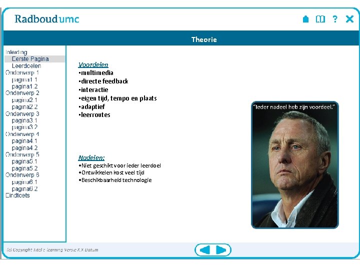 Theorie Voordelen • multimedia • directe feedback • interactie • eigen tijd, tempo en