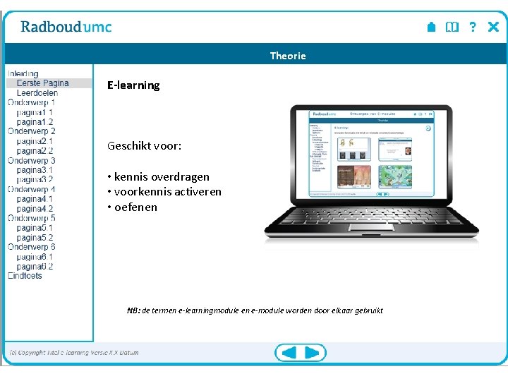 Theorie E-learning Geschikt voor: • kennis overdragen • voorkennis activeren • oefenen NB: de