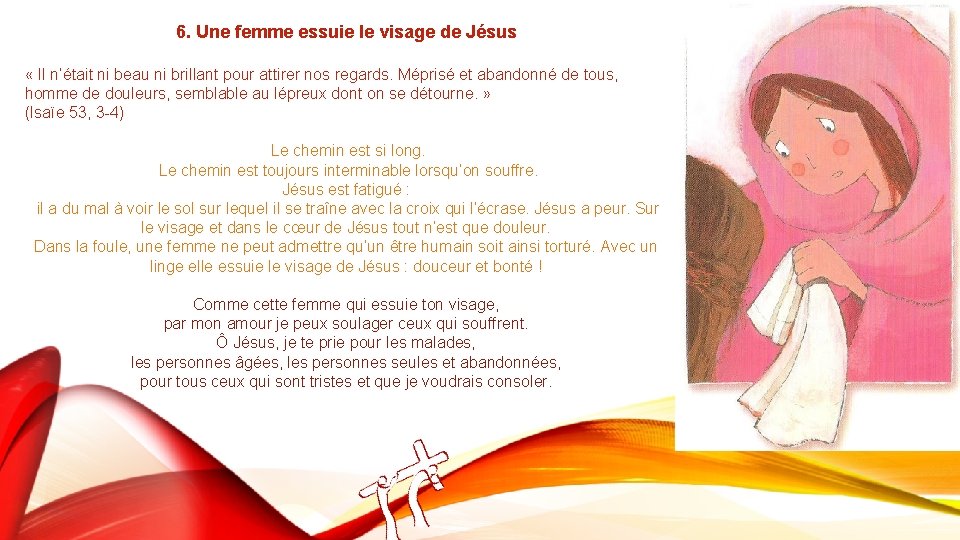 6. Une femme essuie le visage de Jésus « Il n’était ni beau ni