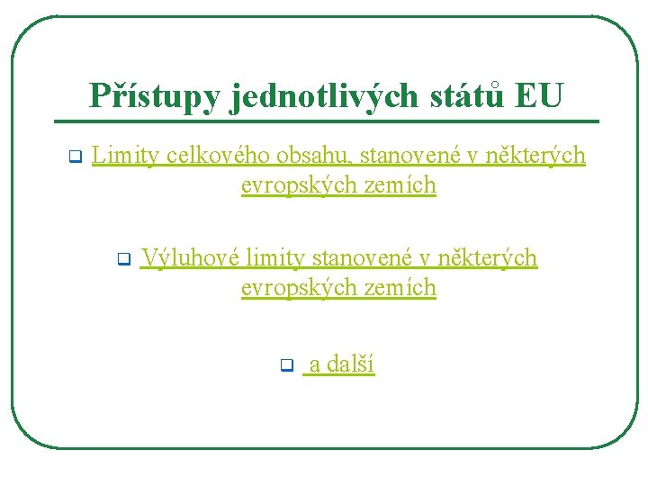 Přístupy jednotlivých států EU q Limity celkového obsahu, stanovené v některých evropských zemích q