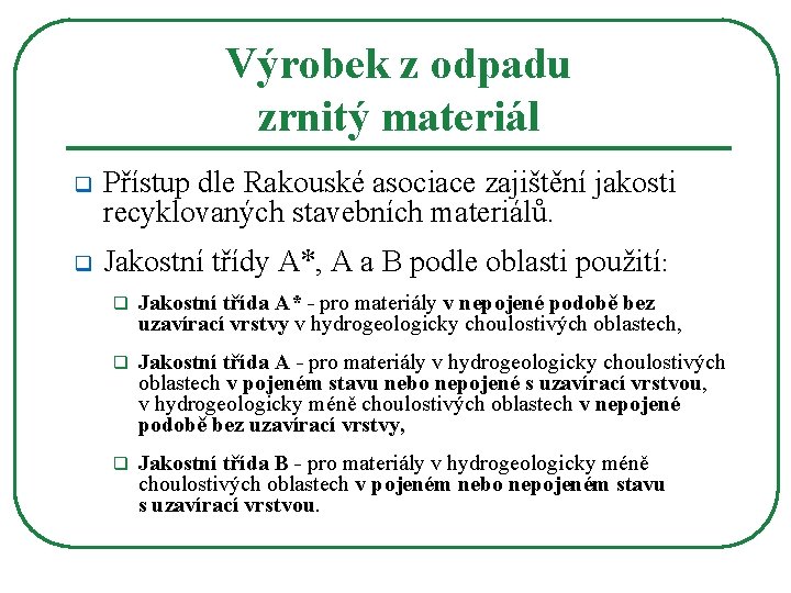 Výrobek z odpadu zrnitý materiál q Přístup dle Rakouské asociace zajištění jakosti recyklovaných stavebních