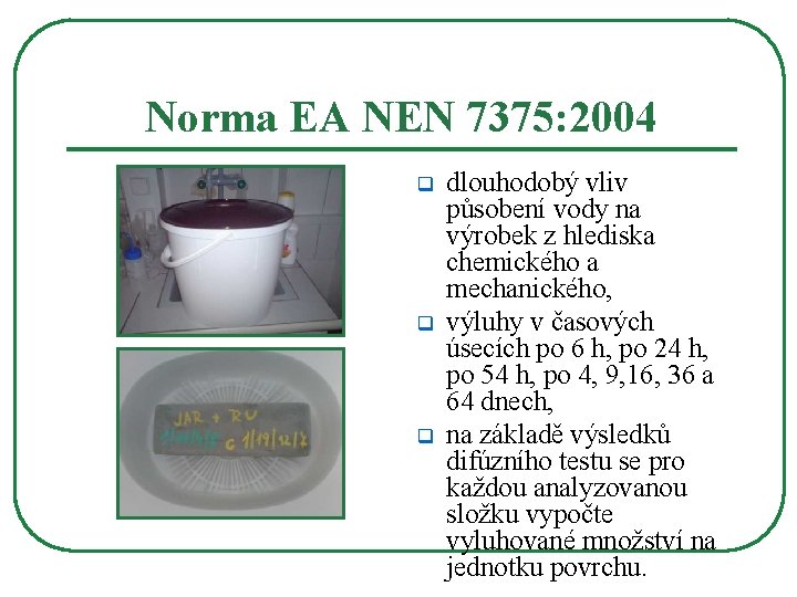 Norma EA NEN 7375: 2004 q q q dlouhodobý vliv působení vody na výrobek