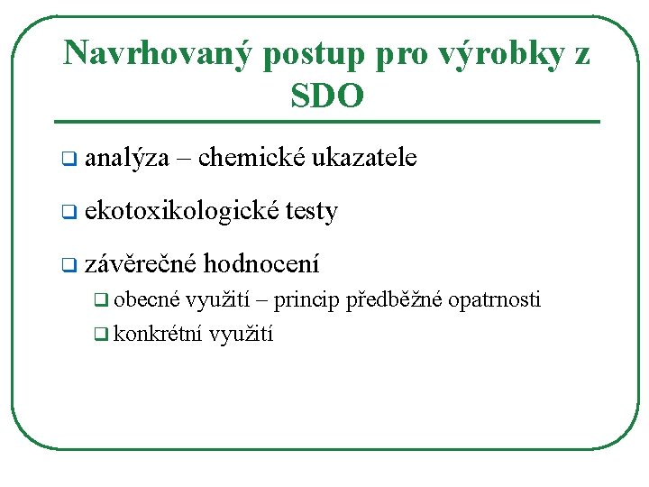 Navrhovaný postup pro výrobky z SDO q analýza – chemické ukazatele q ekotoxikologické testy