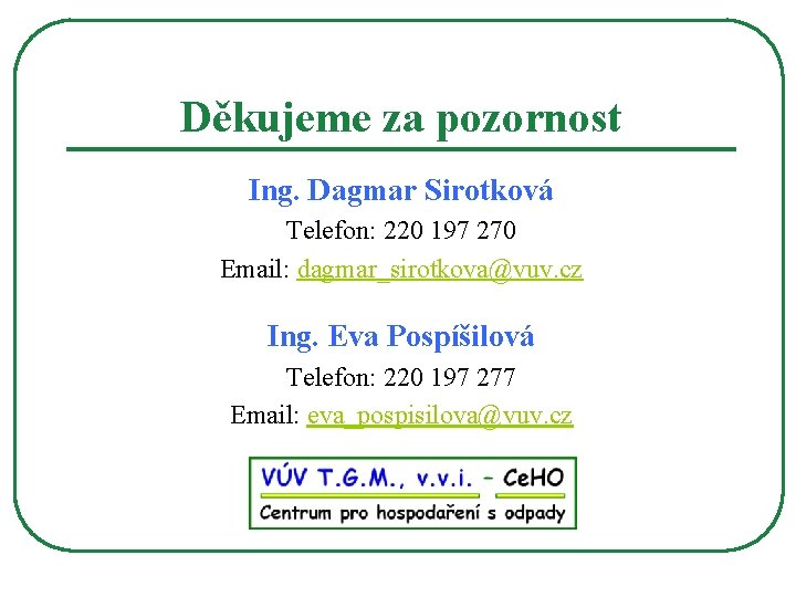 Děkujeme za pozornost Ing. Dagmar Sirotková Telefon: 220 197 270 Email: dagmar_sirotkova@vuv. cz Ing.