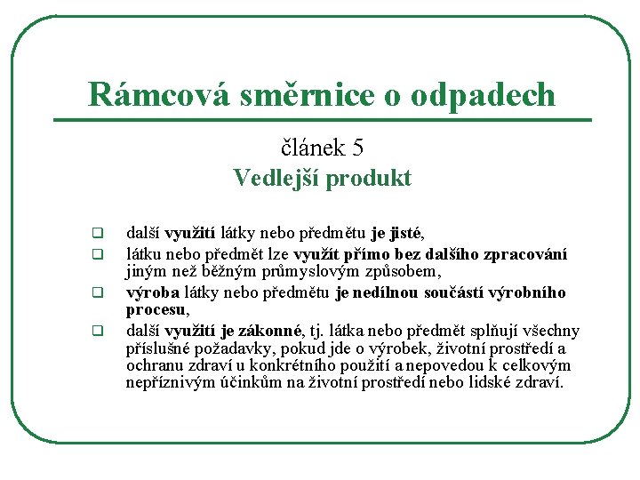 Rámcová směrnice o odpadech článek 5 Vedlejší produkt q q další využití látky nebo